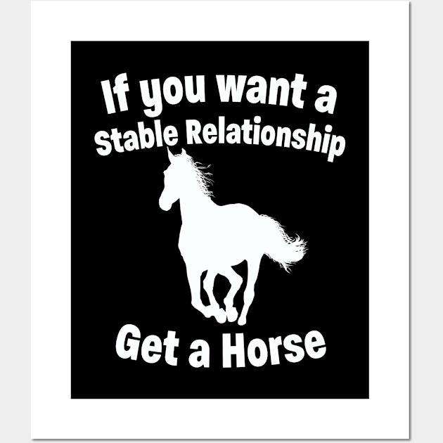 Horse - Want A Stable Relationship Get A Horse Wall Art by Kudostees